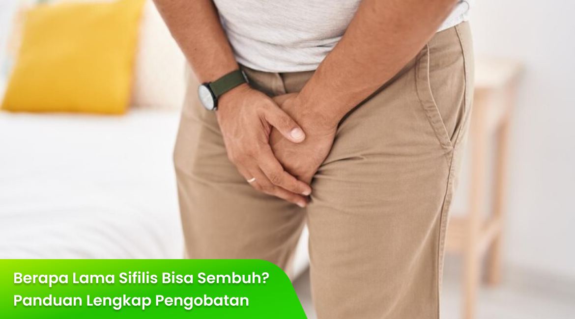 Berapa Lama Sifilis Bisa Sembuh? Panduan Lengkap Pengobatan