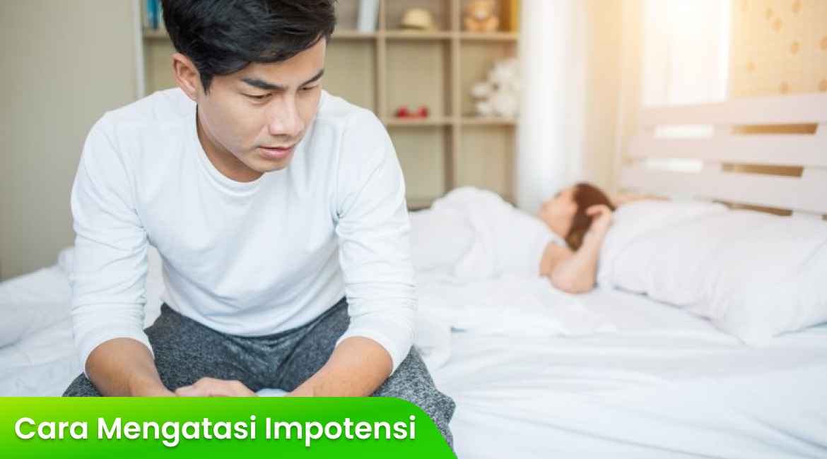 Cara Mengatasi Impotensi: Langkah-Langkah yang Perlu Diketahui