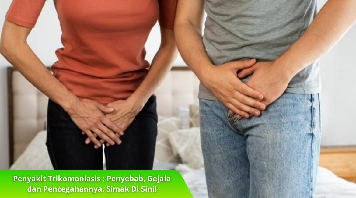 Penyakit Trikomoniasis Penyebab, Gejala Serta Pencegahannya