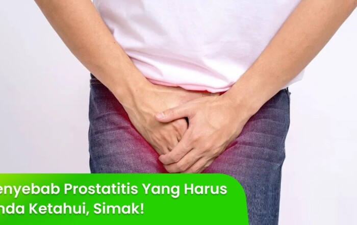 Penyebab Prostatitis Yang Harus Anda Ketahui, Simak!