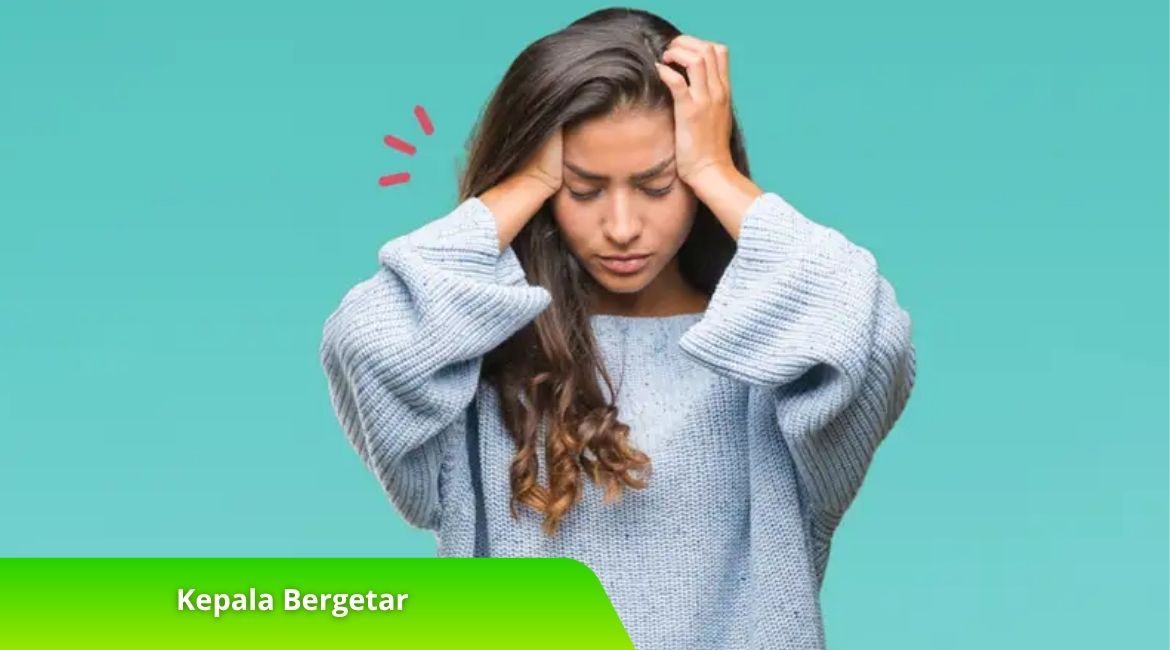 Penyebab Kepala Bergetar Tiba-Tiba dan Cara Penanganannya Penyebab Kepala Bergetar Tiba-Tiba dan Cara Penanganannya